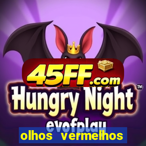 olhos vermelhos significado espiritual
